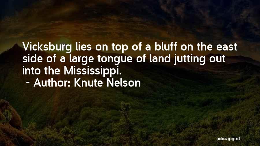 Knute Nelson Quotes: Vicksburg Lies On Top Of A Bluff On The East Side Of A Large Tongue Of Land Jutting Out Into