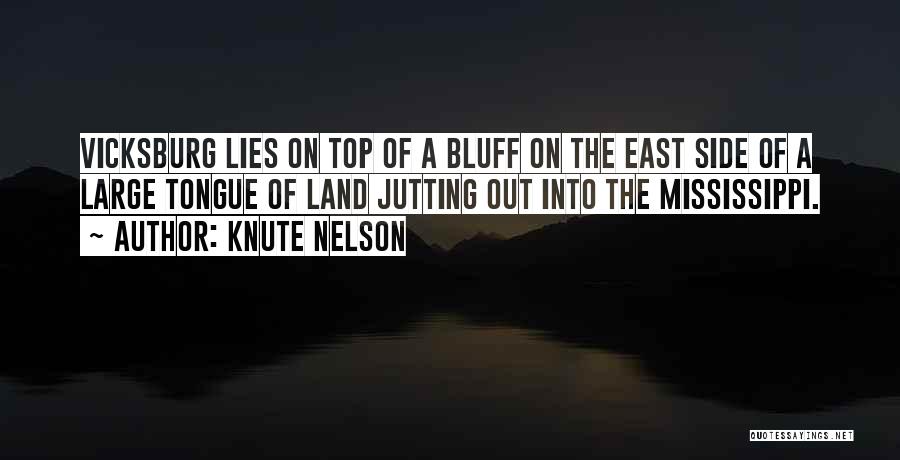 Knute Nelson Quotes: Vicksburg Lies On Top Of A Bluff On The East Side Of A Large Tongue Of Land Jutting Out Into