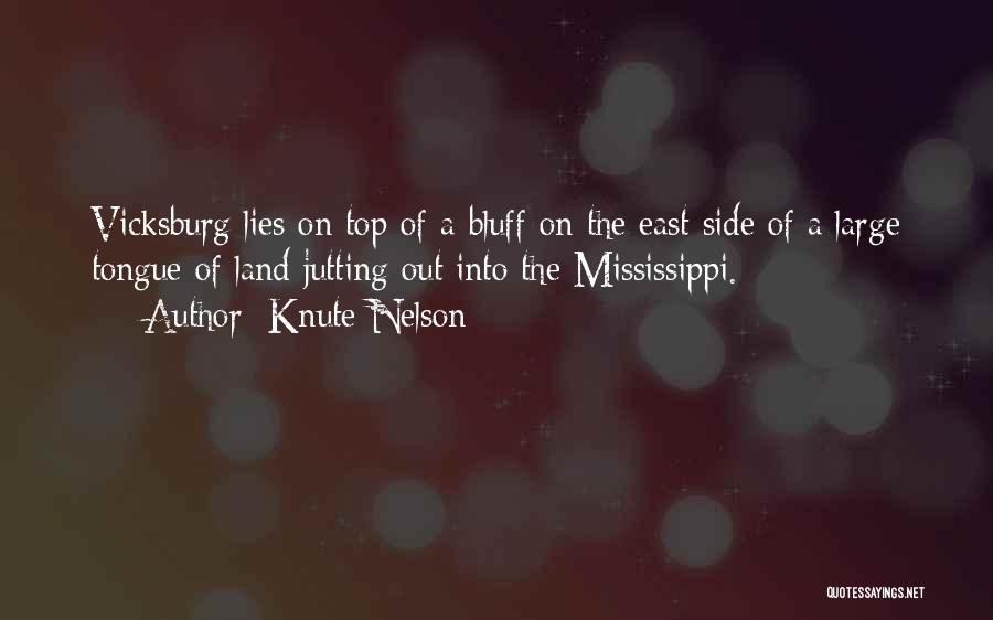 Knute Nelson Quotes: Vicksburg Lies On Top Of A Bluff On The East Side Of A Large Tongue Of Land Jutting Out Into