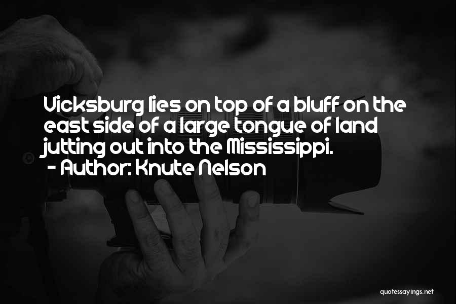 Knute Nelson Quotes: Vicksburg Lies On Top Of A Bluff On The East Side Of A Large Tongue Of Land Jutting Out Into