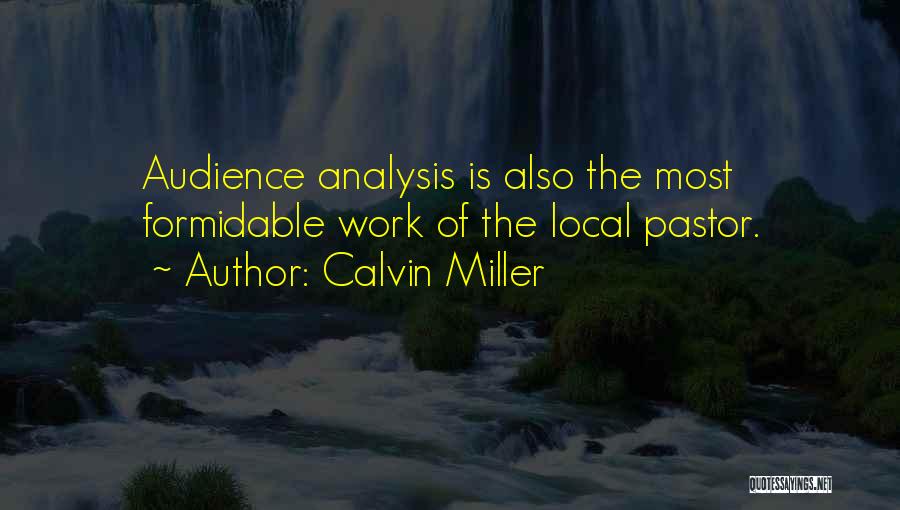 Calvin Miller Quotes: Audience Analysis Is Also The Most Formidable Work Of The Local Pastor.