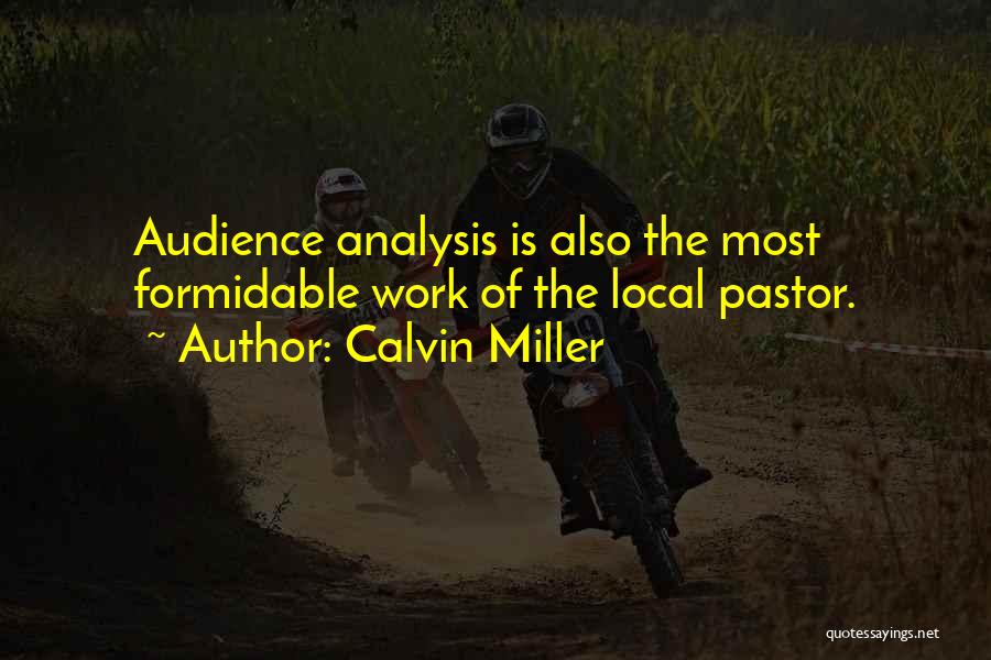 Calvin Miller Quotes: Audience Analysis Is Also The Most Formidable Work Of The Local Pastor.