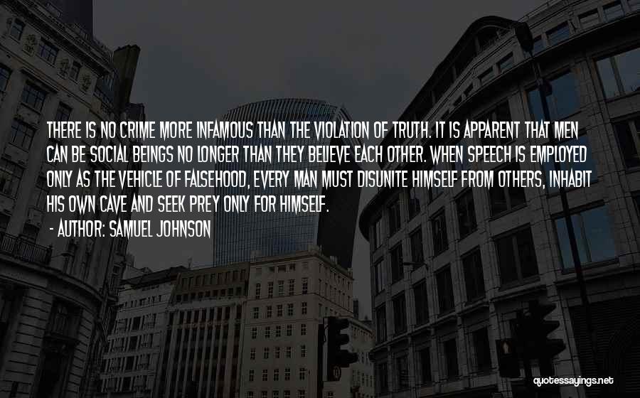 Samuel Johnson Quotes: There Is No Crime More Infamous Than The Violation Of Truth. It Is Apparent That Men Can Be Social Beings