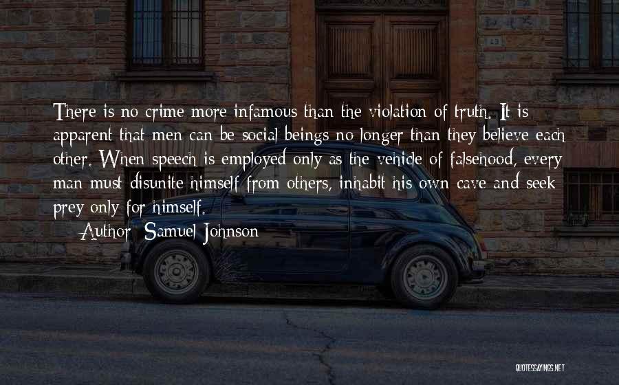 Samuel Johnson Quotes: There Is No Crime More Infamous Than The Violation Of Truth. It Is Apparent That Men Can Be Social Beings