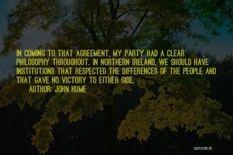 John Hume Quotes: In Coming To That Agreement, My Party Had A Clear Philosophy Throughout. In Northern Ireland, We Should Have Institutions That