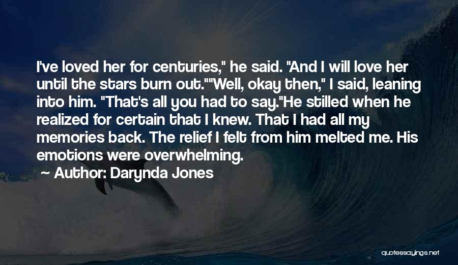 Darynda Jones Quotes: I've Loved Her For Centuries, He Said. And I Will Love Her Until The Stars Burn Out.well, Okay Then, I