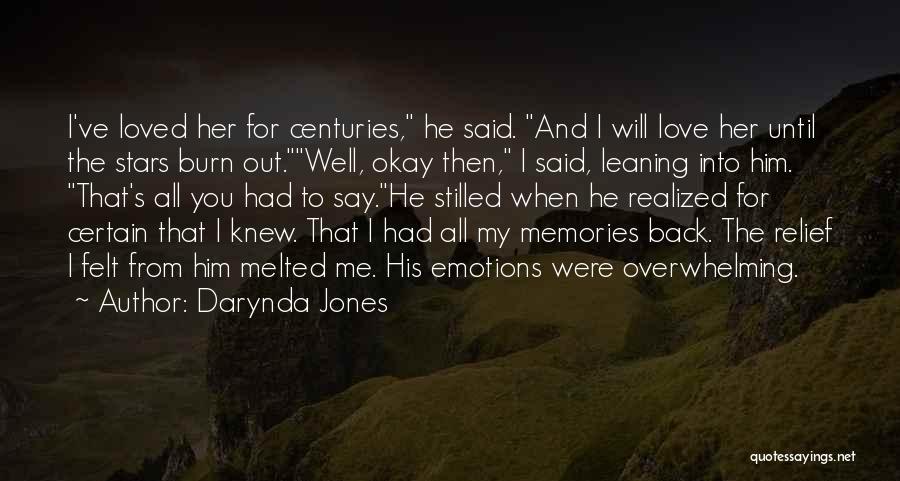 Darynda Jones Quotes: I've Loved Her For Centuries, He Said. And I Will Love Her Until The Stars Burn Out.well, Okay Then, I