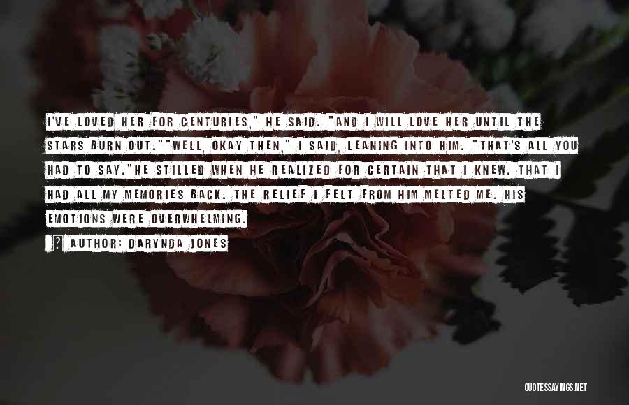 Darynda Jones Quotes: I've Loved Her For Centuries, He Said. And I Will Love Her Until The Stars Burn Out.well, Okay Then, I