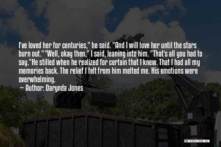 Darynda Jones Quotes: I've Loved Her For Centuries, He Said. And I Will Love Her Until The Stars Burn Out.well, Okay Then, I