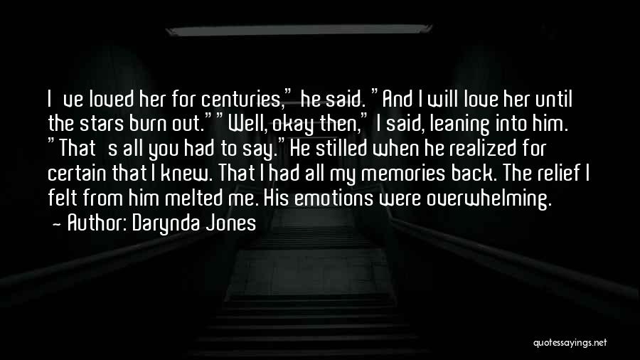 Darynda Jones Quotes: I've Loved Her For Centuries, He Said. And I Will Love Her Until The Stars Burn Out.well, Okay Then, I