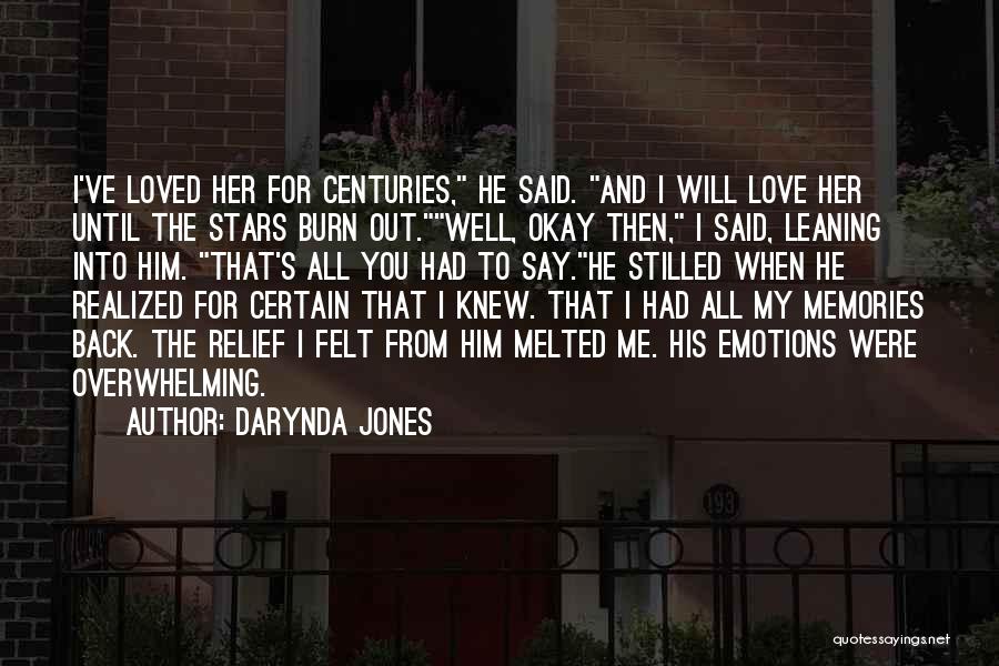 Darynda Jones Quotes: I've Loved Her For Centuries, He Said. And I Will Love Her Until The Stars Burn Out.well, Okay Then, I