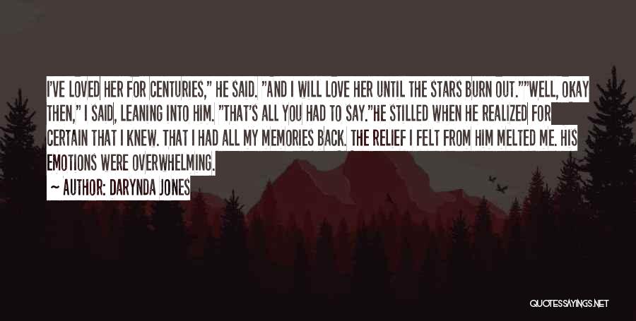 Darynda Jones Quotes: I've Loved Her For Centuries, He Said. And I Will Love Her Until The Stars Burn Out.well, Okay Then, I