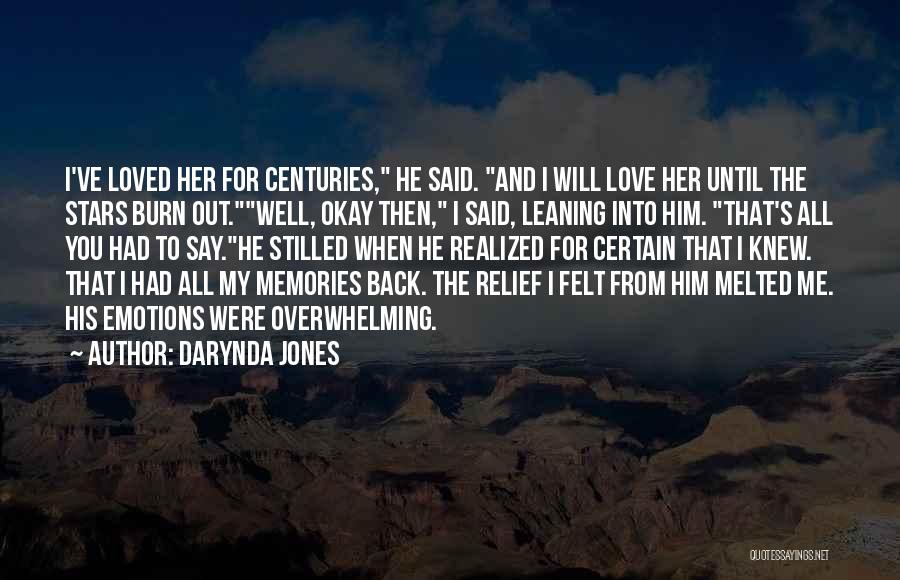 Darynda Jones Quotes: I've Loved Her For Centuries, He Said. And I Will Love Her Until The Stars Burn Out.well, Okay Then, I