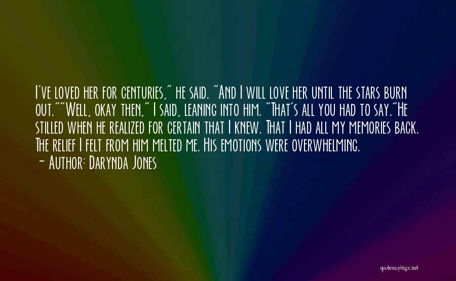 Darynda Jones Quotes: I've Loved Her For Centuries, He Said. And I Will Love Her Until The Stars Burn Out.well, Okay Then, I