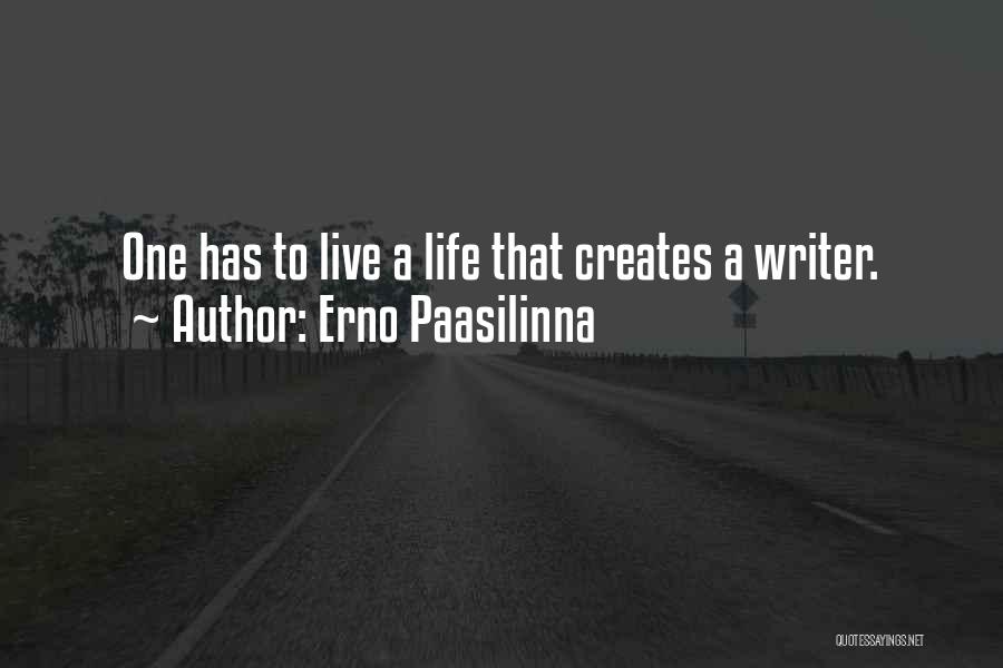 Erno Paasilinna Quotes: One Has To Live A Life That Creates A Writer.