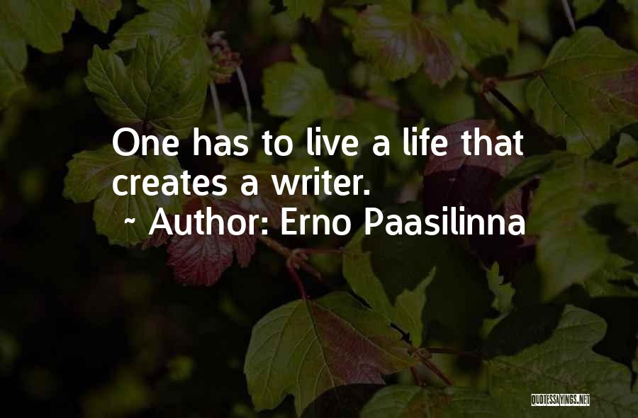 Erno Paasilinna Quotes: One Has To Live A Life That Creates A Writer.