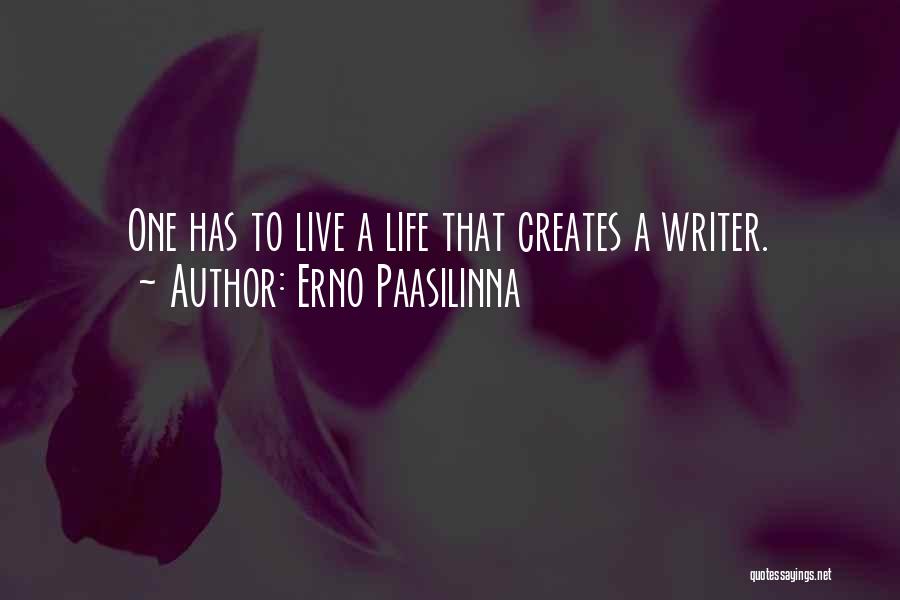 Erno Paasilinna Quotes: One Has To Live A Life That Creates A Writer.