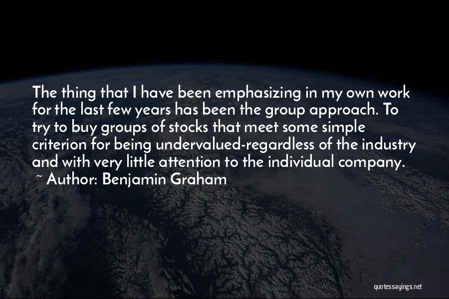 Benjamin Graham Quotes: The Thing That I Have Been Emphasizing In My Own Work For The Last Few Years Has Been The Group