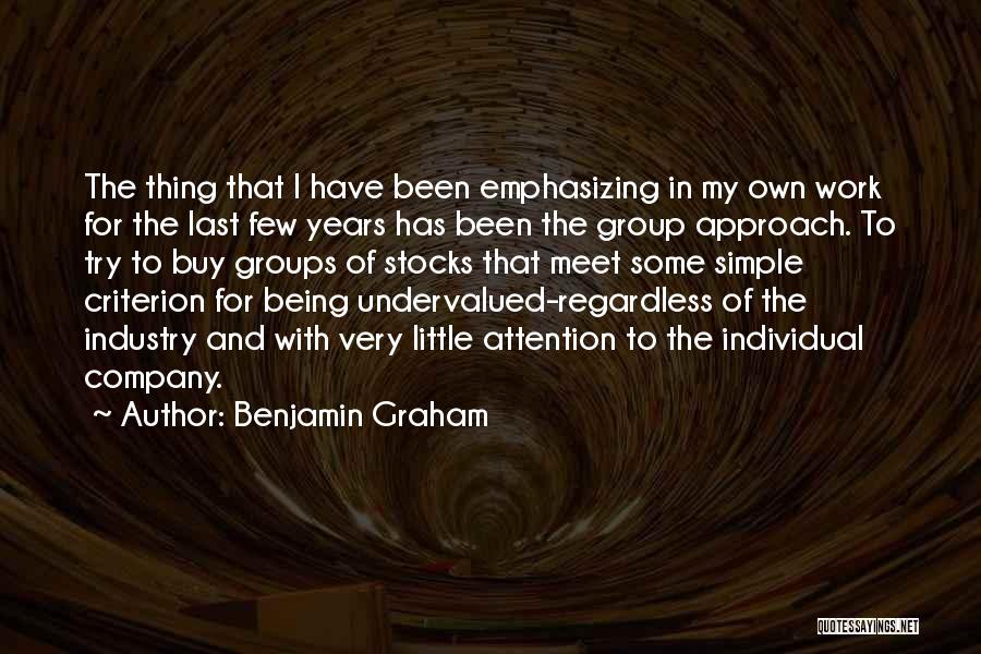 Benjamin Graham Quotes: The Thing That I Have Been Emphasizing In My Own Work For The Last Few Years Has Been The Group