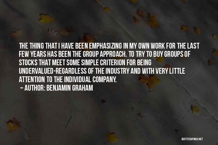 Benjamin Graham Quotes: The Thing That I Have Been Emphasizing In My Own Work For The Last Few Years Has Been The Group