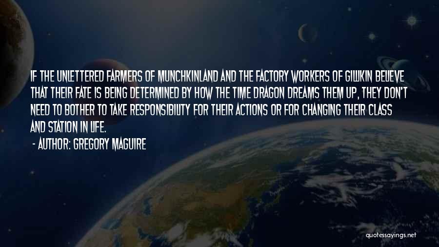 Gregory Maguire Quotes: If The Unlettered Farmers Of Munchkinland And The Factory Workers Of Gillikin Believe That Their Fate Is Being Determined By