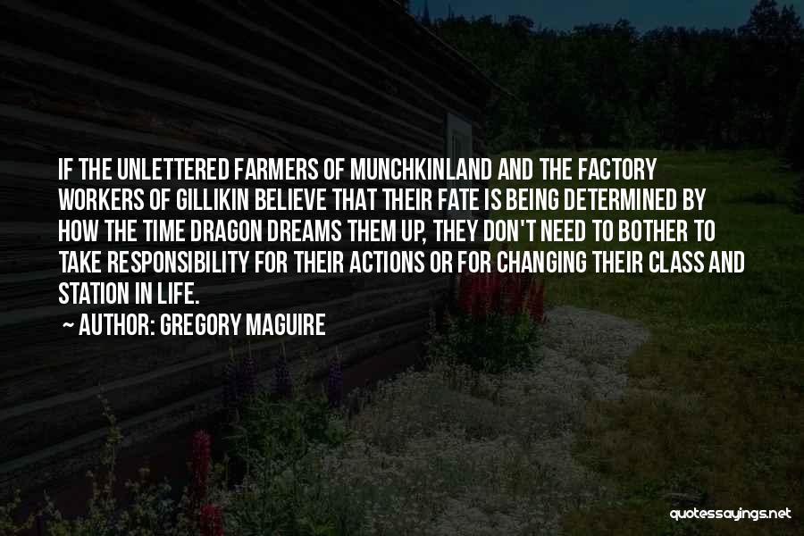 Gregory Maguire Quotes: If The Unlettered Farmers Of Munchkinland And The Factory Workers Of Gillikin Believe That Their Fate Is Being Determined By