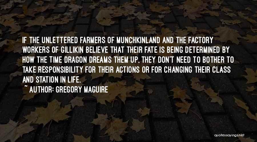 Gregory Maguire Quotes: If The Unlettered Farmers Of Munchkinland And The Factory Workers Of Gillikin Believe That Their Fate Is Being Determined By