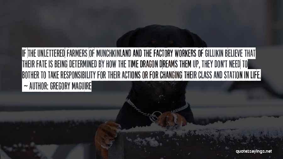 Gregory Maguire Quotes: If The Unlettered Farmers Of Munchkinland And The Factory Workers Of Gillikin Believe That Their Fate Is Being Determined By