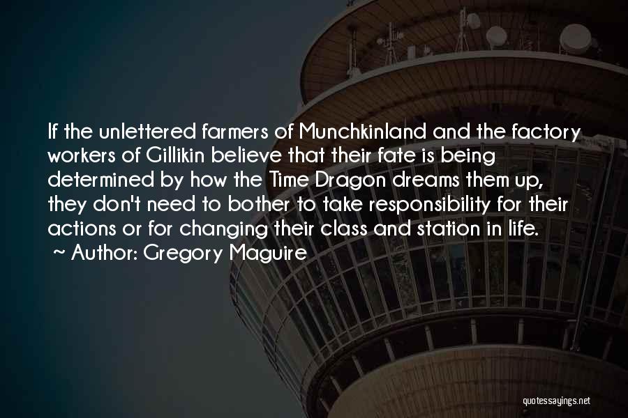 Gregory Maguire Quotes: If The Unlettered Farmers Of Munchkinland And The Factory Workers Of Gillikin Believe That Their Fate Is Being Determined By