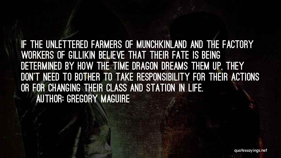 Gregory Maguire Quotes: If The Unlettered Farmers Of Munchkinland And The Factory Workers Of Gillikin Believe That Their Fate Is Being Determined By