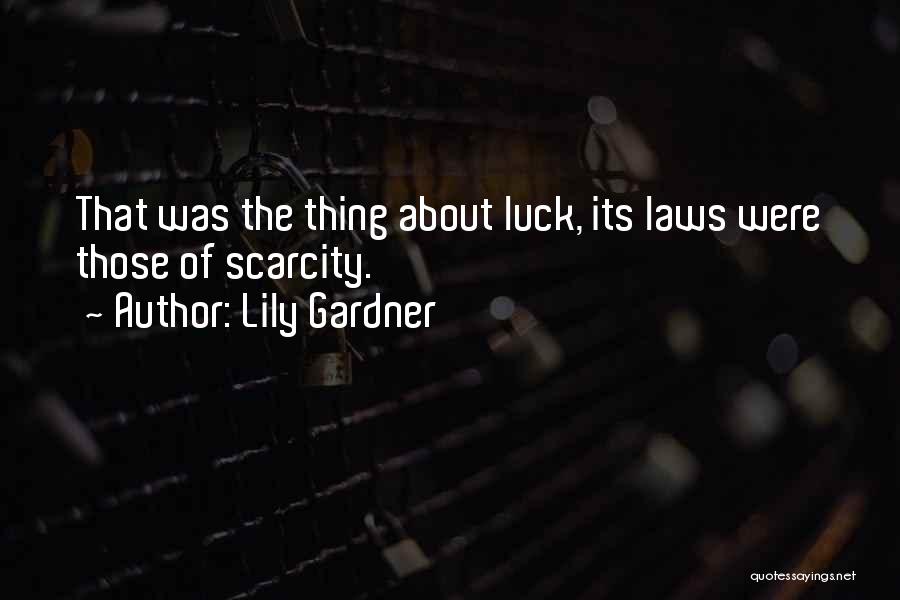 Lily Gardner Quotes: That Was The Thing About Luck, Its Laws Were Those Of Scarcity.