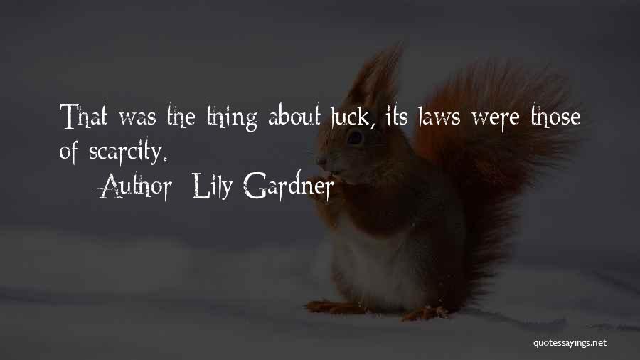 Lily Gardner Quotes: That Was The Thing About Luck, Its Laws Were Those Of Scarcity.