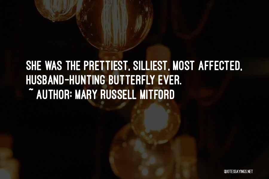 Mary Russell Mitford Quotes: She Was The Prettiest, Silliest, Most Affected, Husband-hunting Butterfly Ever.