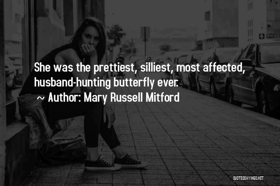 Mary Russell Mitford Quotes: She Was The Prettiest, Silliest, Most Affected, Husband-hunting Butterfly Ever.