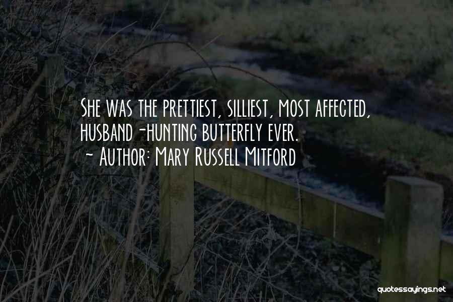 Mary Russell Mitford Quotes: She Was The Prettiest, Silliest, Most Affected, Husband-hunting Butterfly Ever.