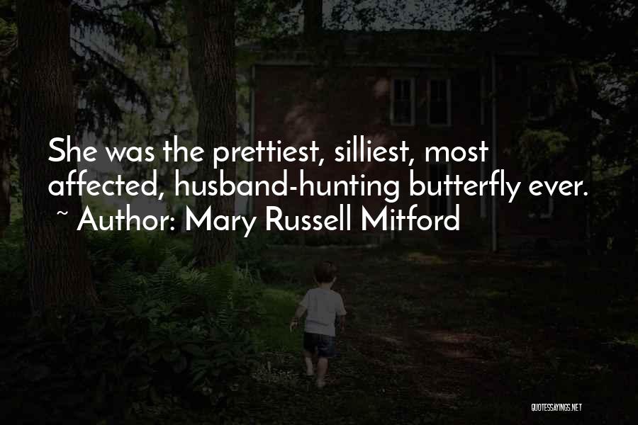 Mary Russell Mitford Quotes: She Was The Prettiest, Silliest, Most Affected, Husband-hunting Butterfly Ever.