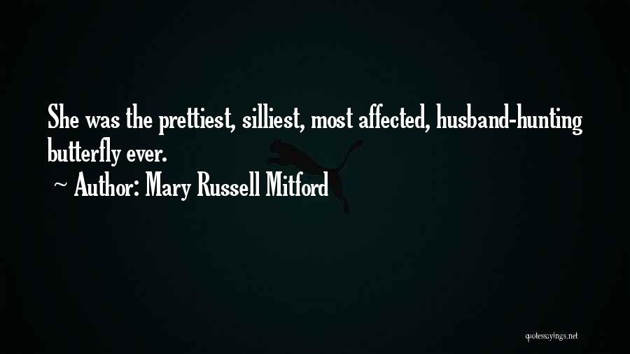 Mary Russell Mitford Quotes: She Was The Prettiest, Silliest, Most Affected, Husband-hunting Butterfly Ever.