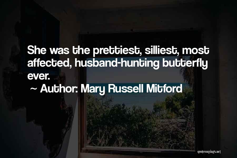 Mary Russell Mitford Quotes: She Was The Prettiest, Silliest, Most Affected, Husband-hunting Butterfly Ever.