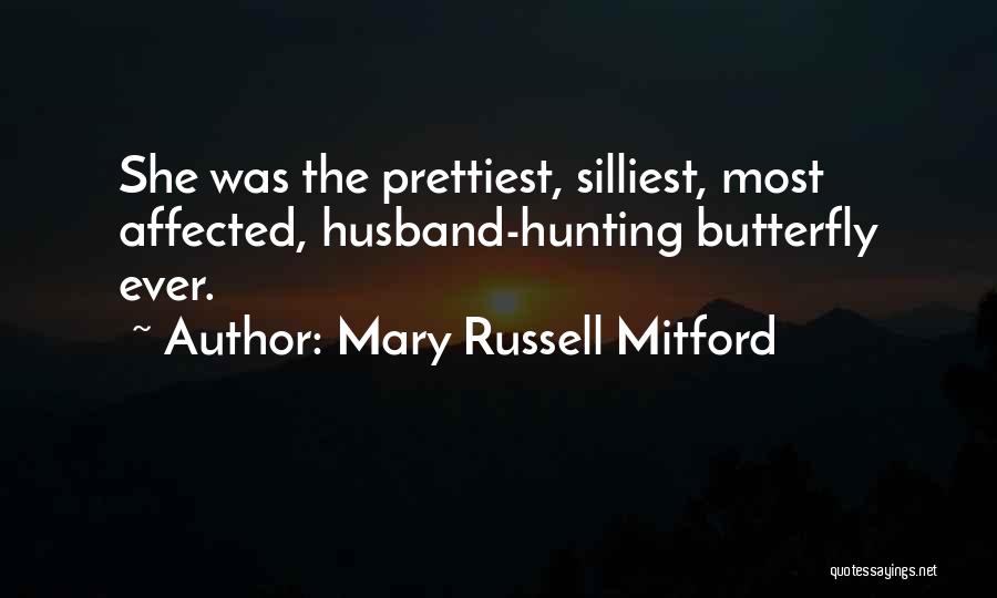 Mary Russell Mitford Quotes: She Was The Prettiest, Silliest, Most Affected, Husband-hunting Butterfly Ever.
