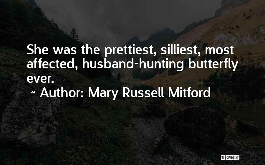 Mary Russell Mitford Quotes: She Was The Prettiest, Silliest, Most Affected, Husband-hunting Butterfly Ever.