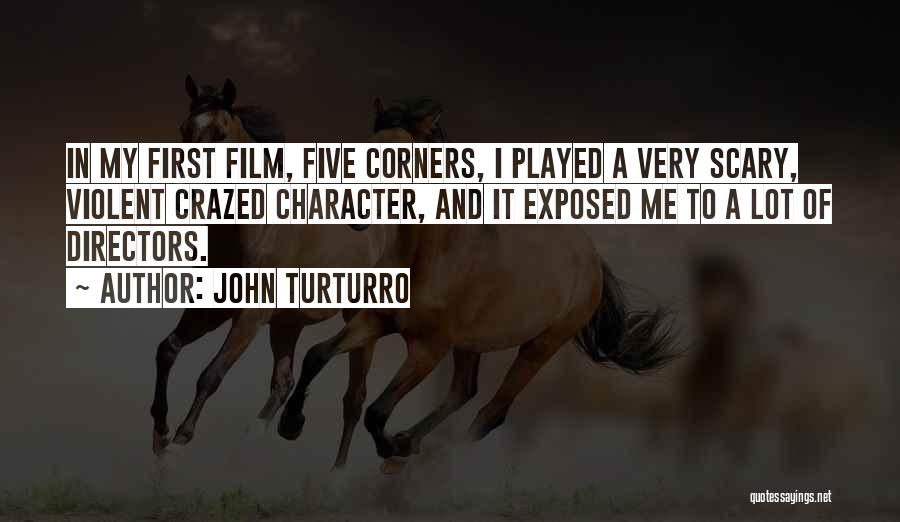 John Turturro Quotes: In My First Film, Five Corners, I Played A Very Scary, Violent Crazed Character, And It Exposed Me To A