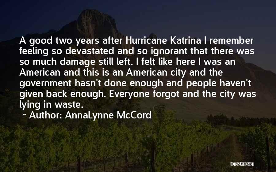 AnnaLynne McCord Quotes: A Good Two Years After Hurricane Katrina I Remember Feeling So Devastated And So Ignorant That There Was So Much