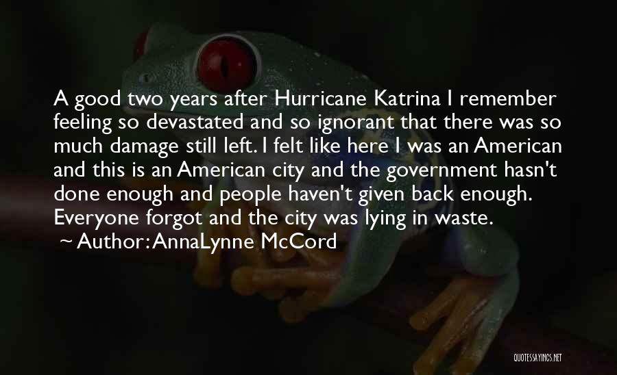 AnnaLynne McCord Quotes: A Good Two Years After Hurricane Katrina I Remember Feeling So Devastated And So Ignorant That There Was So Much