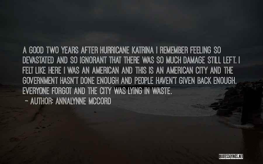 AnnaLynne McCord Quotes: A Good Two Years After Hurricane Katrina I Remember Feeling So Devastated And So Ignorant That There Was So Much