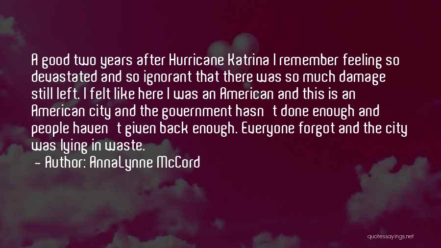 AnnaLynne McCord Quotes: A Good Two Years After Hurricane Katrina I Remember Feeling So Devastated And So Ignorant That There Was So Much