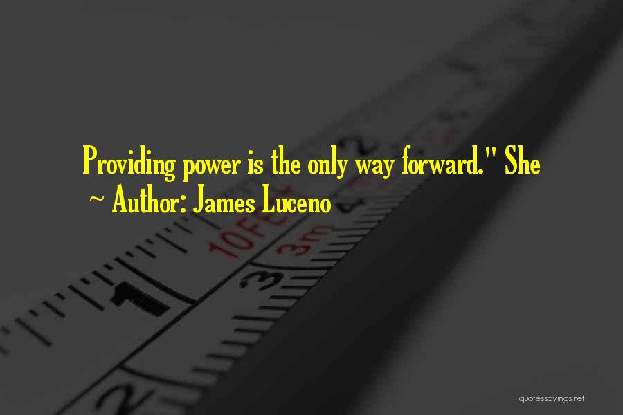 James Luceno Quotes: Providing Power Is The Only Way Forward. She