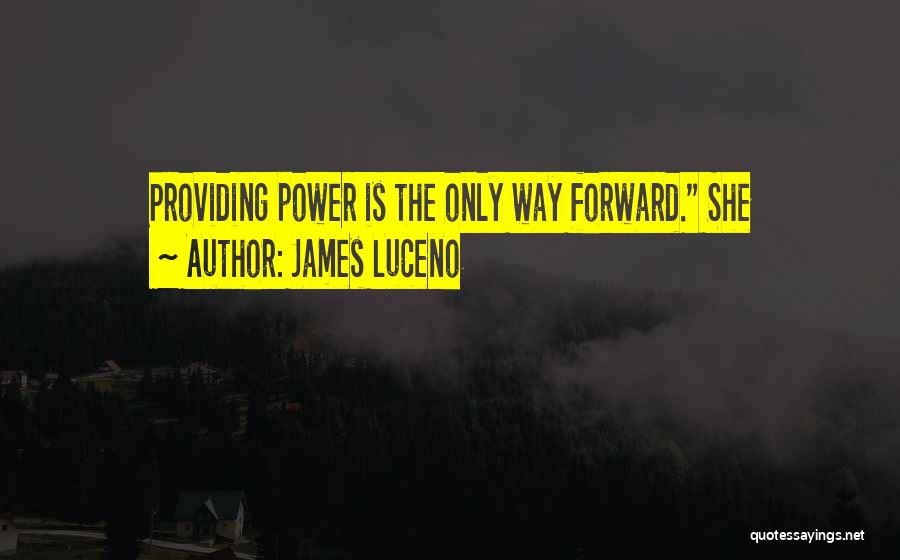 James Luceno Quotes: Providing Power Is The Only Way Forward. She