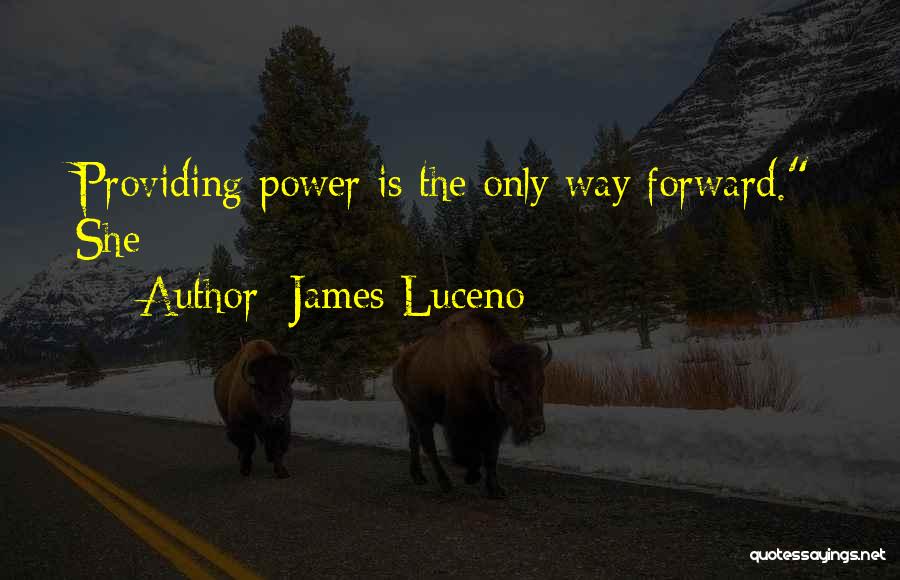 James Luceno Quotes: Providing Power Is The Only Way Forward. She