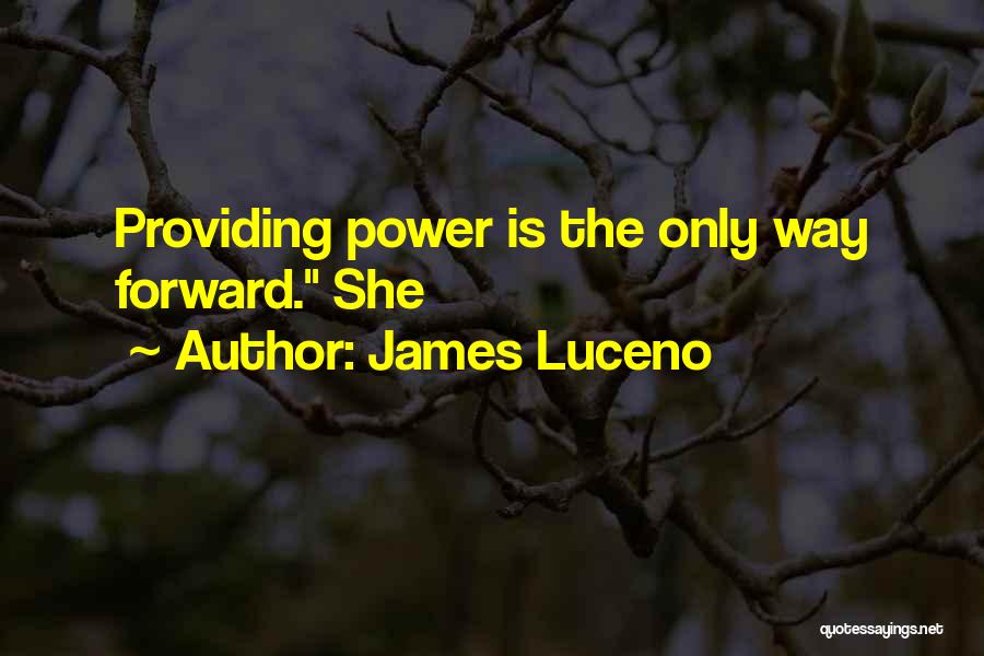 James Luceno Quotes: Providing Power Is The Only Way Forward. She