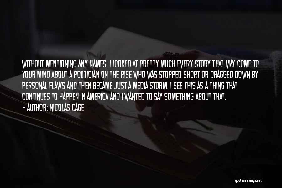 Nicolas Cage Quotes: Without Mentioning Any Names, I Looked At Pretty Much Every Story That May Come To Your Mind About A Politician